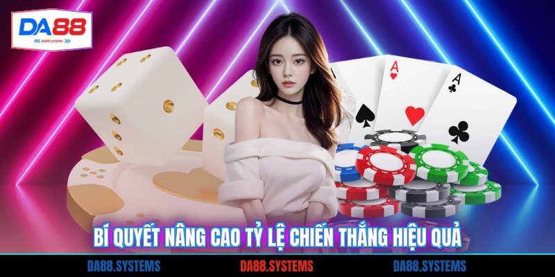 Bí quyết nâng cao tỷ lệ chiến thắng hiệu quả