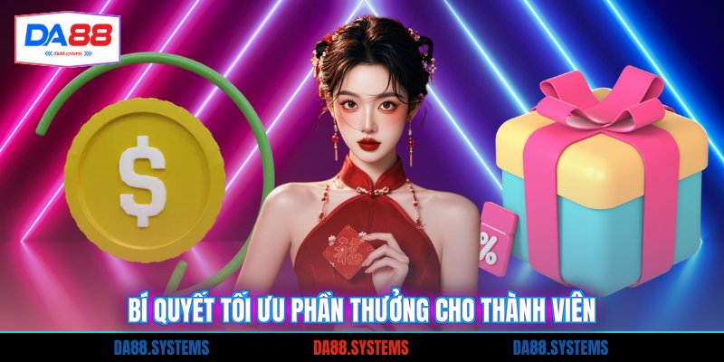 Bí quyết tối ưu phần thưởng cho thành viên