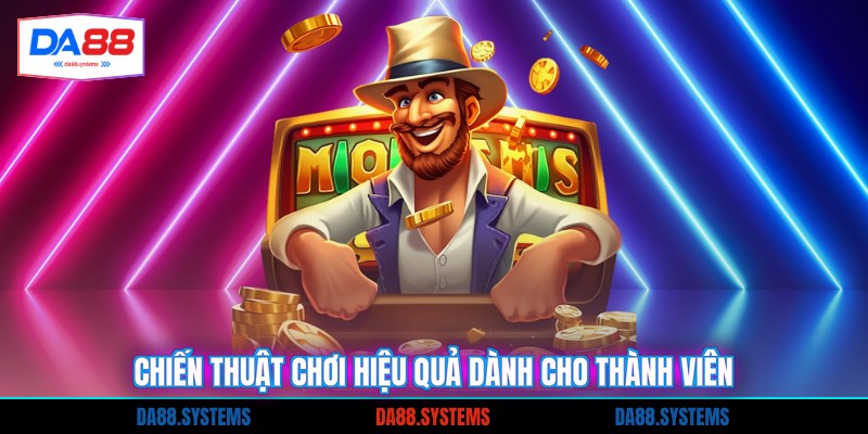 Chiến thuật chơi hiệu quả dành cho thành viên