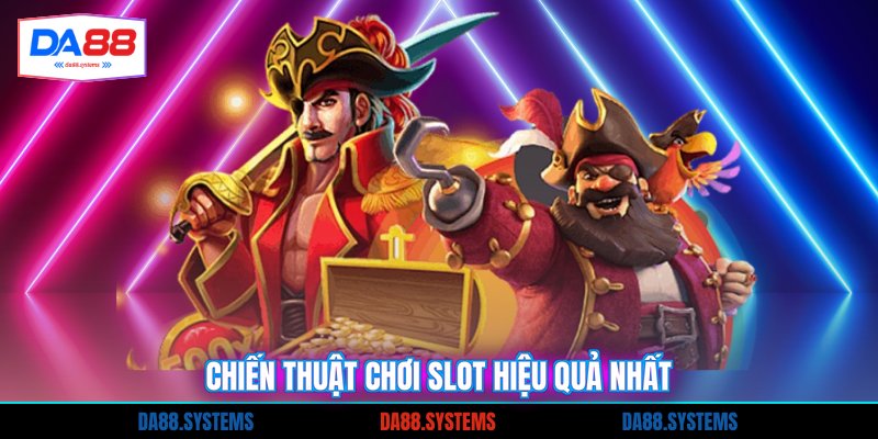 Chiến thuật chơi slot hiệu quả nhất