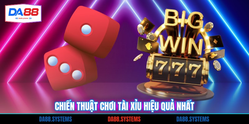 Chiến thuật chơi tài xỉu hiệu quả nhất