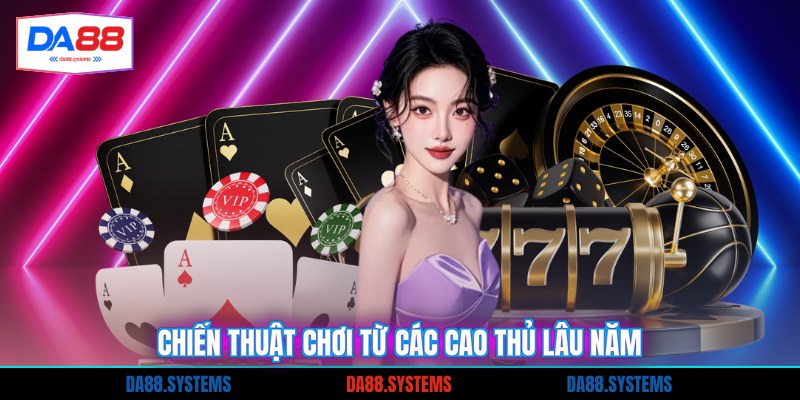 Chiến thuật chơi từ các cao thủ lâu năm