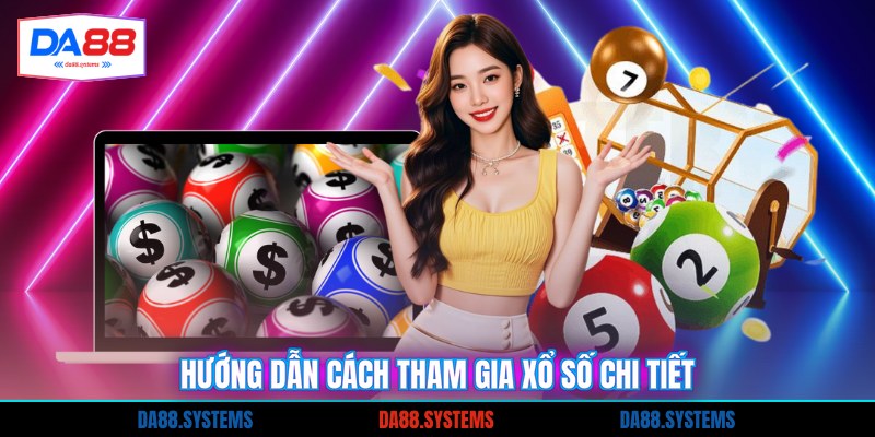 Hướng dẫn cách tham gia xổ số chi tiết