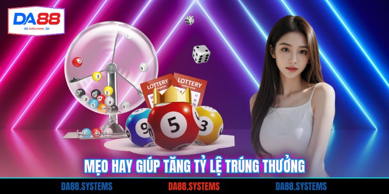 Mẹo hay giúp tăng tỷ lệ trúng thưởng