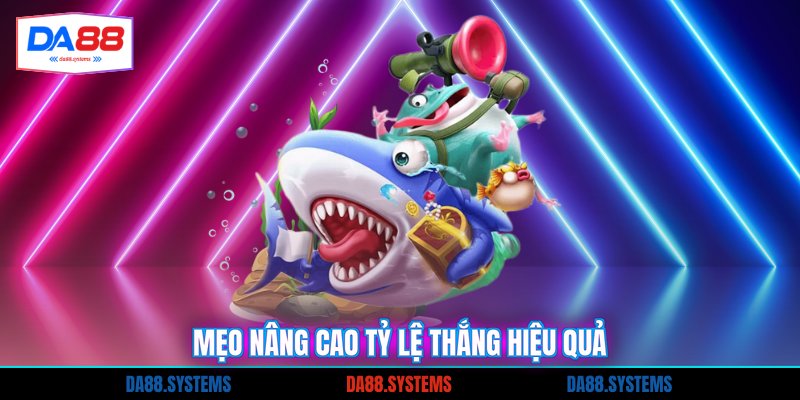 Mẹo nâng cao tỷ lệ thắng hiệu quả