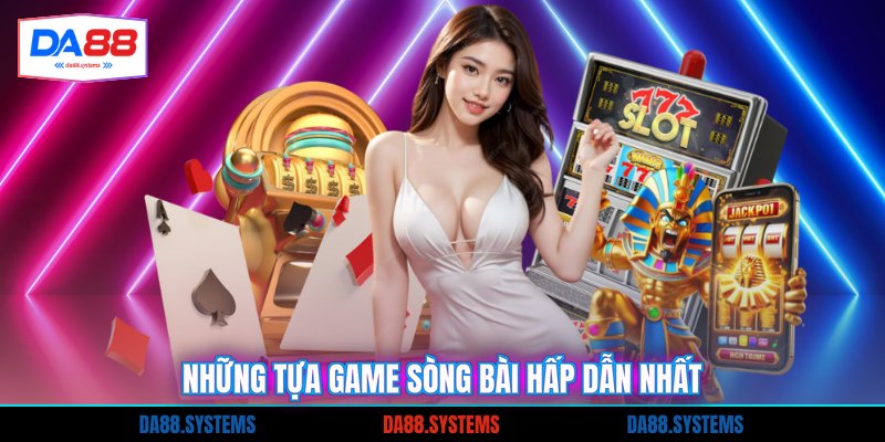 Những tựa game sòng bài hấp dẫn nhất