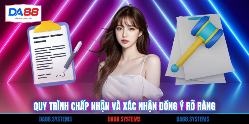 Quy trình chấp nhận và xác nhận đồng ý rõ ràng