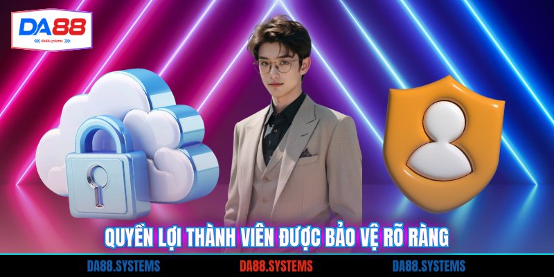 Quyền lợi thành viên được bảo vệ rõ ràng