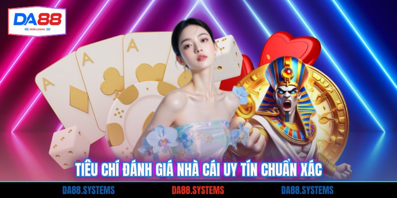 Tiêu chí đánh giá nhà cái uy tín chuẩn xác