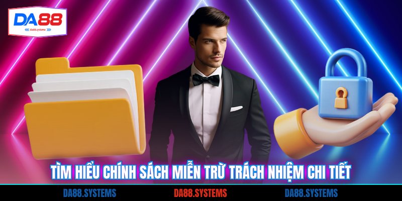 Tìm hiểu chính sách miễn trừ trách nhiệm chi tiết