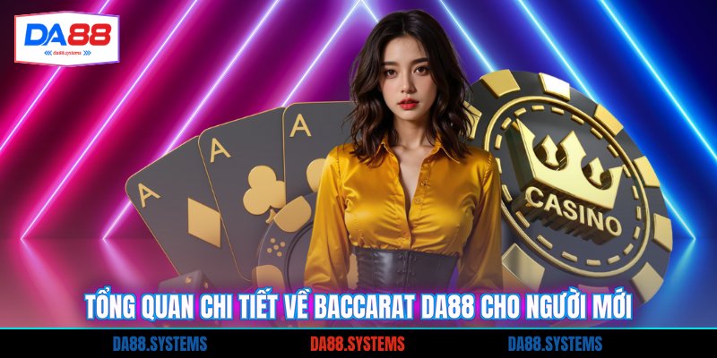 Tổng quan chi tiết về Baccarat DA88 cho người mới
