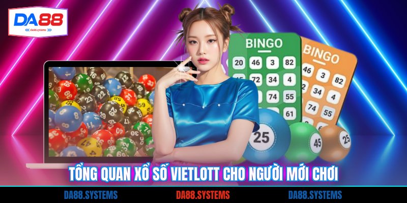 Tổng quan xổ số Vietlott cho người mới chơi