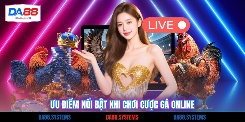 Ưu điểm nổi bật khi chơi cược gà online