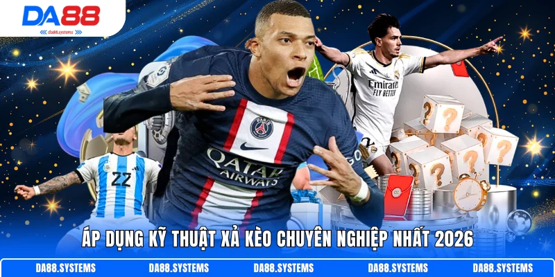 Áp dụng kỹ thuật xả kèo chuyên nghiệp nhất 2026