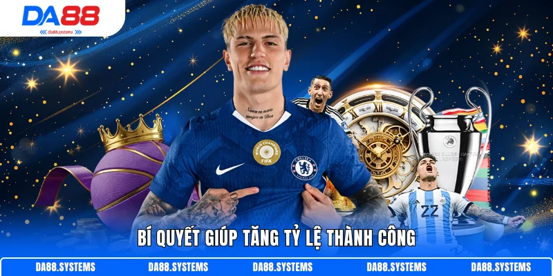 Bí quyết giúp tăng tỷ lệ thành công