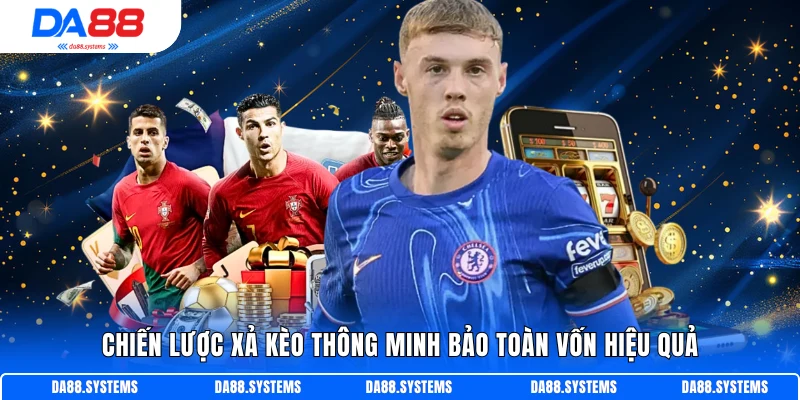 Chiến lược xả kèo thông minh bảo toàn vốn hiệu quả