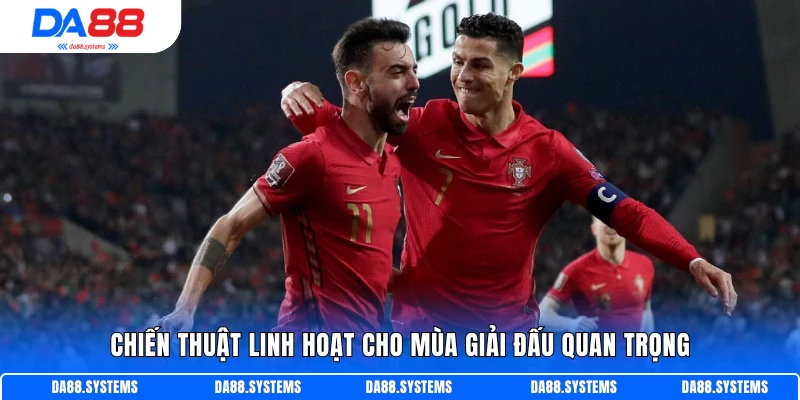 Chiến thuật linh hoạt cho mùa giải đấu quan trọng