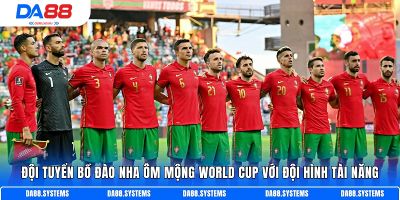 Đội tuyển Bồ Đào Nha ôm mộng World Cup với đội hình tài năng