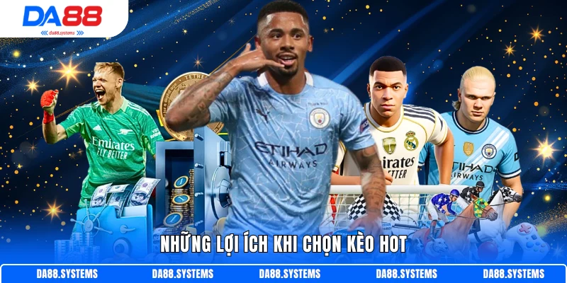 Những lợi ích khi chọn kèo hot