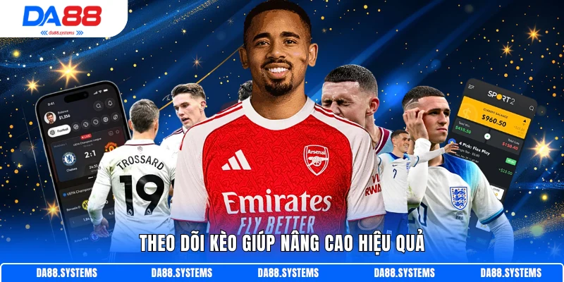 Theo dõi kèo giúp nâng cao hiệu quả