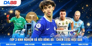 Top 3 kinh nghiệm xả kèo bóng đá