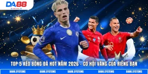 Top 5 kèo bóng đá Hot năm 2026